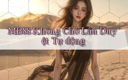 mb88 không chờ lâu duyệt tự động