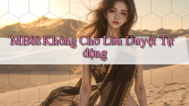 mb88 không chờ lâu duyệt tự động