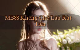 mb88 không chờ lâu rút tiền