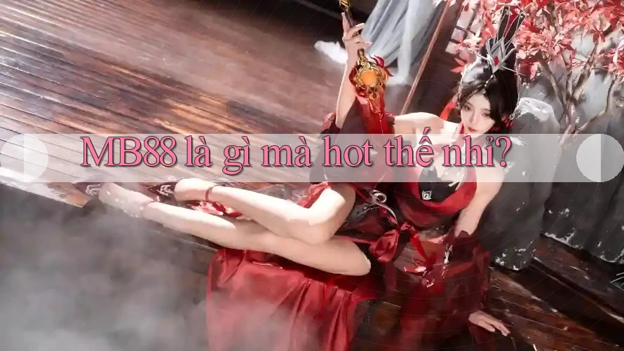 MB88 là gì mà hot thế nhỉ?