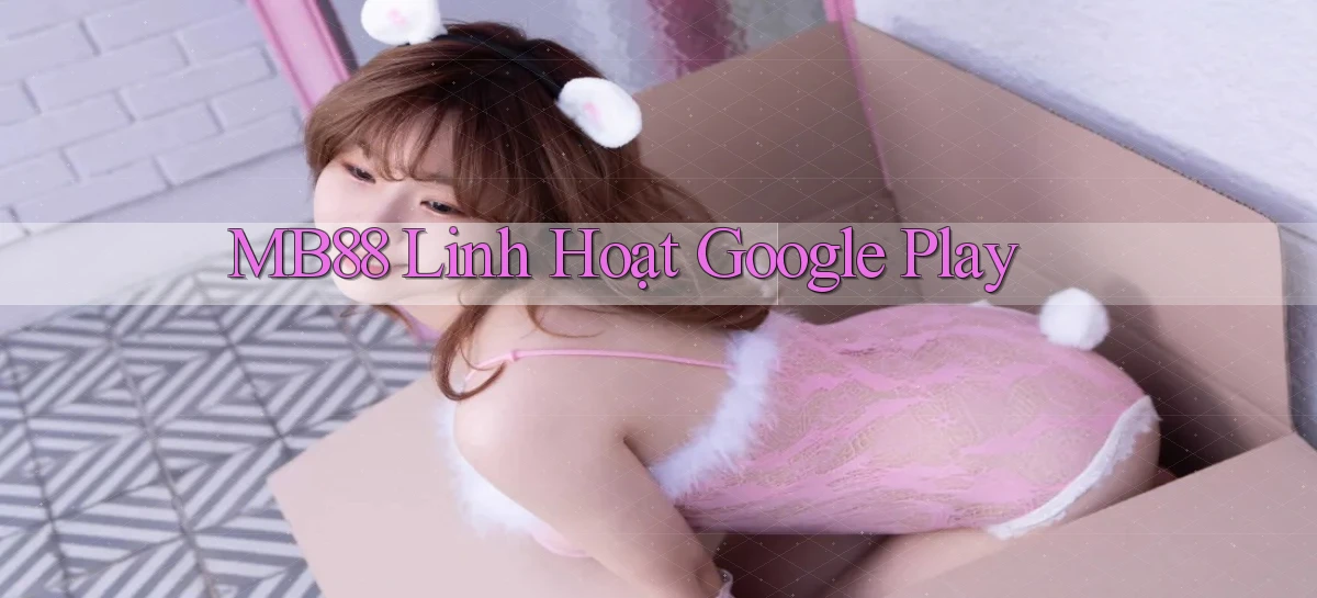 mb88 linh hoạt google play