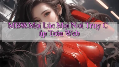 mb88 mọi lúc mọi nơi truy cập trên web