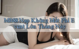 mb88 nạp không mất phí event lớn tháng này