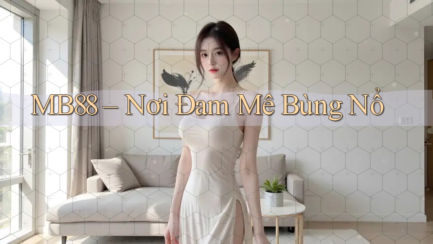 MB88 – Nơi Đam Mê Bùng Nổ MB88 – Nơi Đam Mê Bùng Nổ