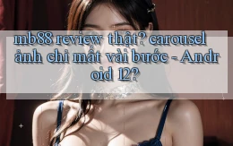 mb88 review thật carousel ảnh chỉ mất vài bước   Android 12