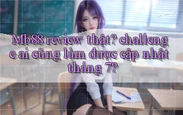 Mb88 review thật challenge ai cũng làm được cập nhật tháng 7