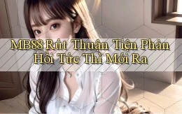 mb88 rút thuận tiện phản hồi tức thì mới ra