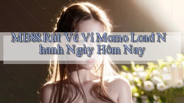 mb88 rút về ví momo load nhanh ngày hôm nay