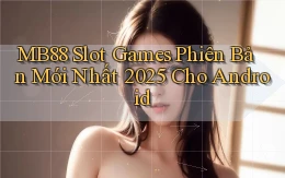 mb88  slot games phiên bản mới nhất 2025 cho android