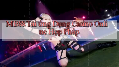 mb88  tải ứng dụng casino online hợp pháp