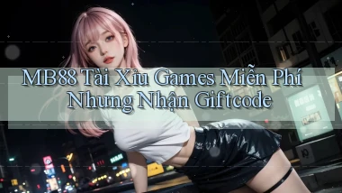 mb88  tài xỉu games miễn phí nhưng nhận giftcode