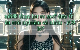 mb88 thực hư ra sao dựa trên trải nghiệm cá nhân   iOS 16