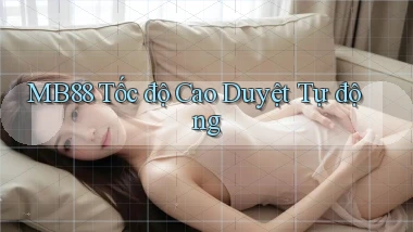 mb88 tốc độ cao duyệt tự động