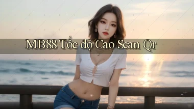mb88 tốc độ cao scan qr