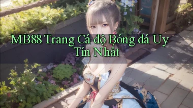 mb88  trang cá độ bóng đá uy tín nhất