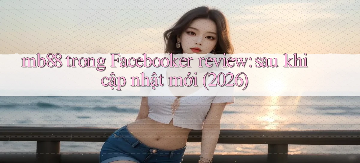 mb88 trong Facebooker review sau khi cập nhật mới (2026)