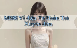 mb88 ví điện tử hoàn trả xuyên đêm