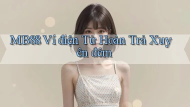 mb88 ví điện tử hoàn trả xuyên đêm