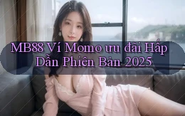 mb88 ví momo ưu đãi hấp dẫn phiên bản 2025