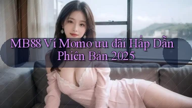 mb88 ví momo ưu đãi hấp dẫn phiên bản 2025