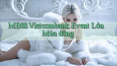 mb88 vietcombank event lớn mùa đông