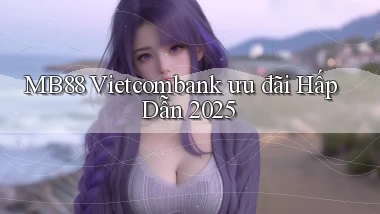 mb88 vietcombank ưu đãi hấp dẫn 2025