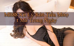 mb88 xử lý rút tiền mượt mà trong ngày