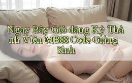 ngay bây giờ đăng ký thành viên mb88 code giáng sinh