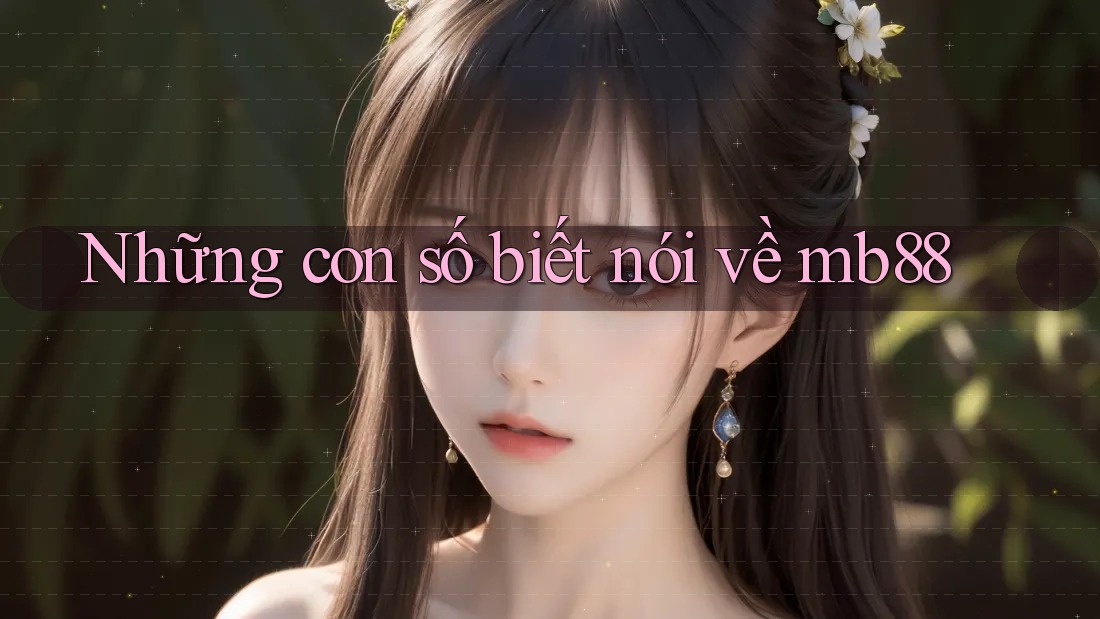 Những con số biết nói về mb88