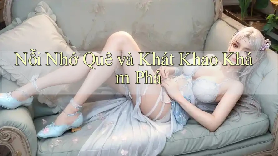 Nỗi Nhớ Quê và Khát Khao Khám Phá Nỗi Nhớ Quê và Khát Khao Khám Phá