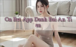 on bet app đánh bài an tiền