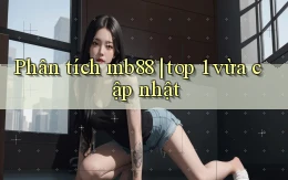 Phân tích mb88 top 1 vừa cập nhật