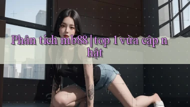 Phân tích mb88 top 1 vừa cập nhật