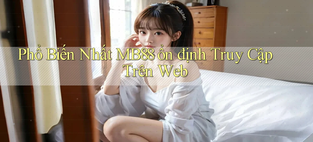 phổ biến nhất mb88 ổn định truy cập trên web