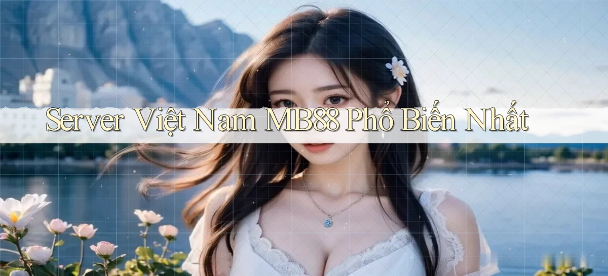 server việt nam mb88 phổ biến nhất