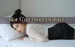 Slot Ứng dụng di động
