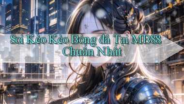 soi kèo kèo bóng đá tại mb88 chuẩn nhất