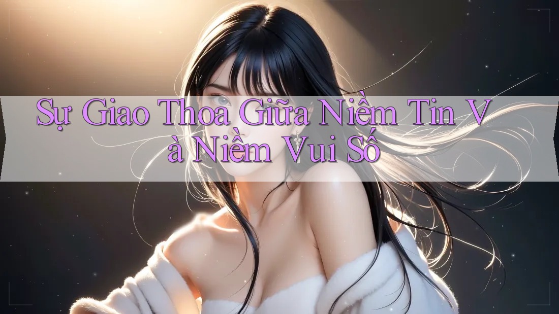 Sự Giao Thoa Giữa Niềm Tin Và Niềm Vui Số Sự Giao Thoa Giữa Niềm Tin Và Niềm Vui Số