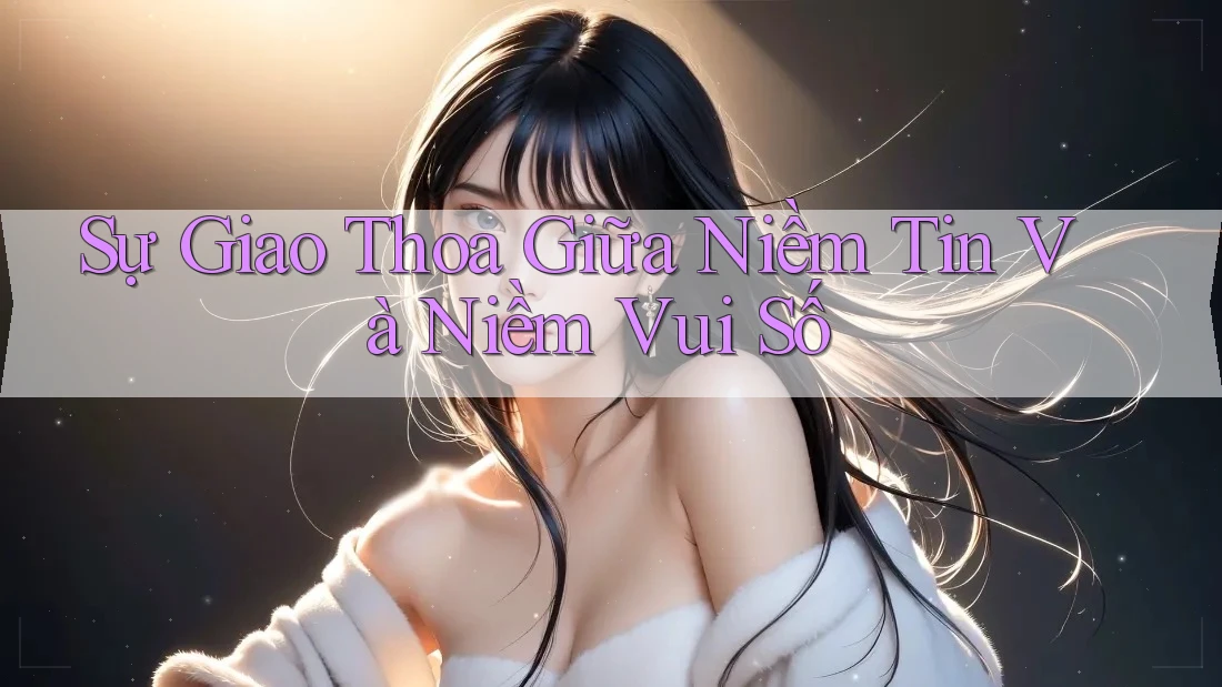 Sự Giao Thoa Giữa Niềm Tin Và Niềm Vui Số Sự Giao Thoa Giữa Niềm Tin Và Niềm Vui Số