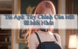 tải apk tùy chỉnh của mb88 mới nhất