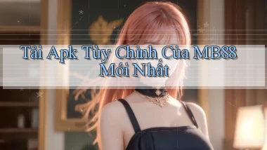 tải apk tùy chỉnh của mb88 mới nhất