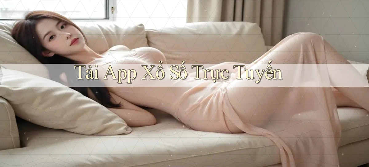 tải app Xổ số trực tuyến