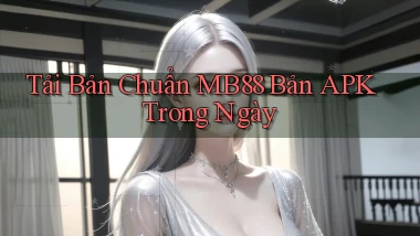 tải bản chuẩn mb88 bản apk trong ngày