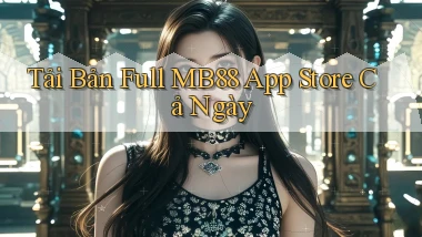 tải bản full mb88 app store cả ngày