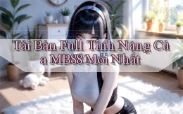 tải bản full tính năng của mb88 mới nhất