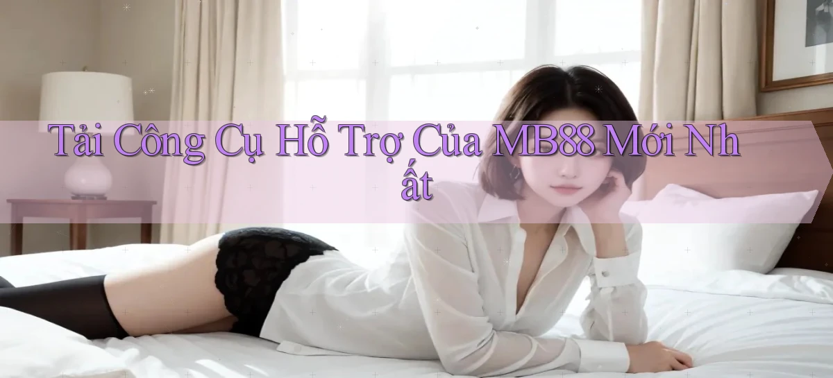 tải công cụ hỗ trợ của mb88 mới nhất