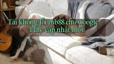 Tải không lỗi mb88 cho Google Play cập nhật mới