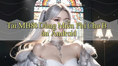 tải mb88 dùng miễn phí cho bản android