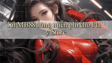 tải mb88 dùng miễn phí cho play store