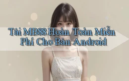 tải mb88 hoàn toàn miễn phí cho bản android